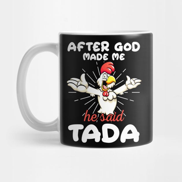 Funny Rooster Chicken After God Made Me He Said Tada Happy by springins